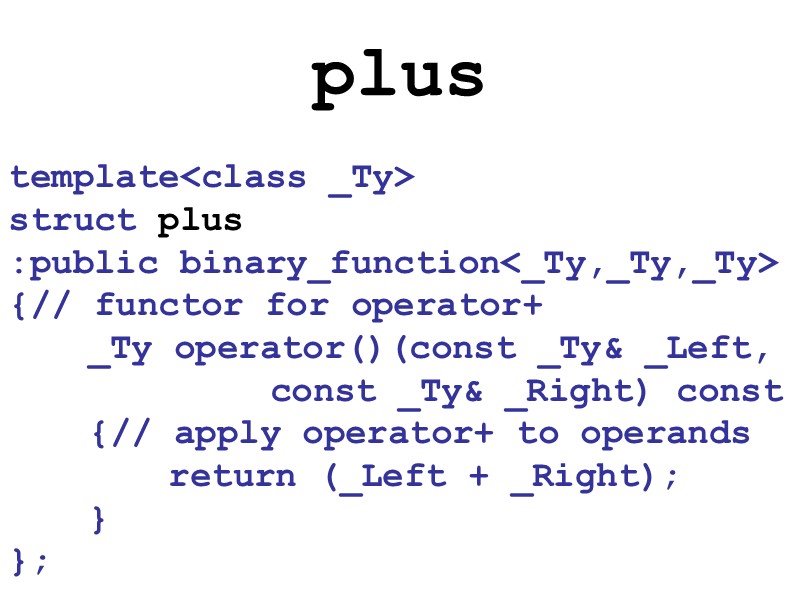plus template<class _Ty> struct plus  :public binary_function<_Ty,_Ty,_Ty> {// functor for operator+  _Ty